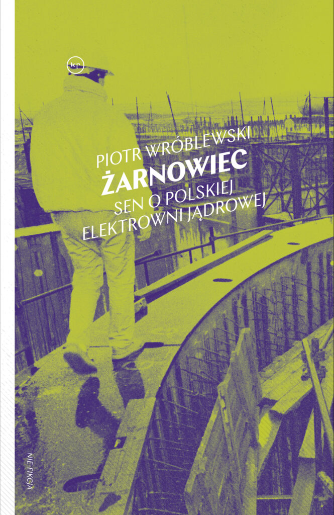 Okładka książki "Żarnowiec.Sen o polskiej elektrowni jądrowej"